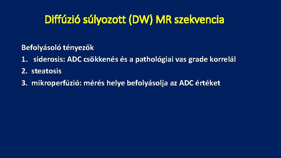 Diffúzió súlyozott (DW) MR szekvencia Befolyásoló tényezők 1. siderosis: ADC csökkenés és a pathológiai