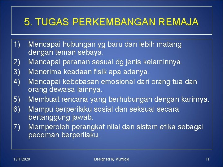 5. TUGAS PERKEMBANGAN REMAJA 1) 2) 3) 4) 5) 6) 7) Mencapai hubungan yg