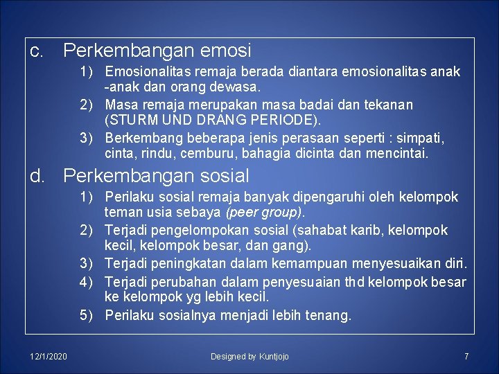 c. Perkembangan emosi 1) Emosionalitas remaja berada diantara emosionalitas anak -anak dan orang dewasa.