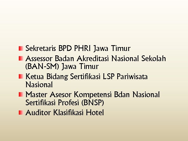 Sekretaris BPD PHRI Jawa Timur Assessor Badan Akreditasi Nasional Sekolah (BAN-SM) Jawa Timur Ketua