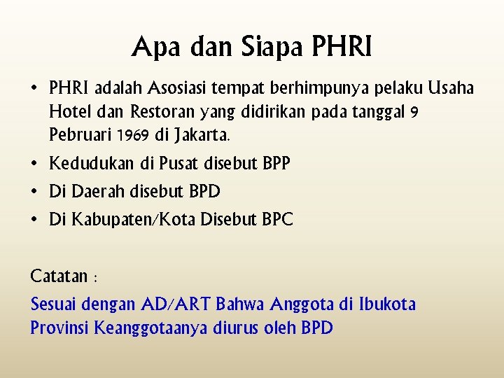 Apa dan Siapa PHRI • PHRI adalah Asosiasi tempat berhimpunya pelaku Usaha Hotel dan