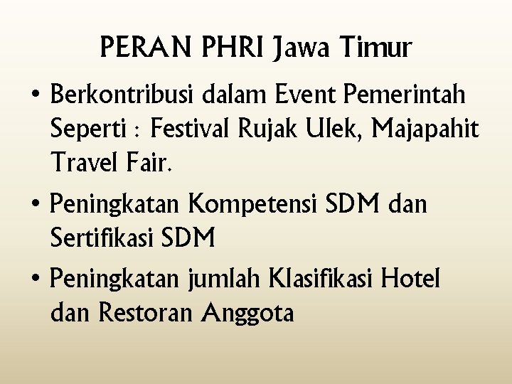 PERAN PHRI Jawa Timur • Berkontribusi dalam Event Pemerintah Seperti : Festival Rujak Ulek,