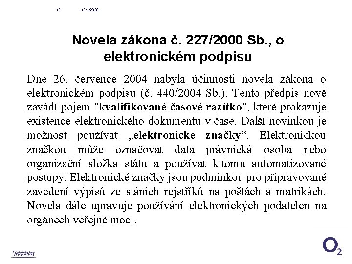 12 12/1/2020 Novela zákona č. 227/2000 Sb. , o elektronickém podpisu Dne 26. července
