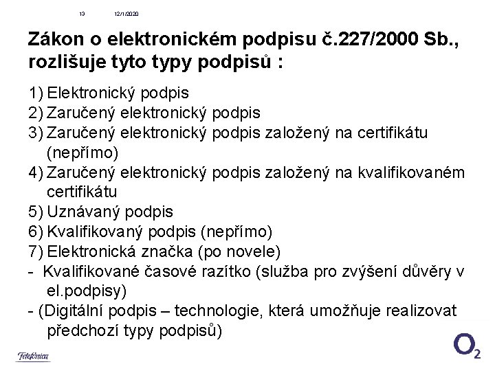 13 12/1/2020 Zákon o elektronickém podpisu č. 227/2000 Sb. , rozlišuje tyto typy podpisů