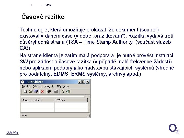 14 12/1/2020 Časové razítko Technologie, která umožňuje prokázat, že dokument (soubor) existoval v daném