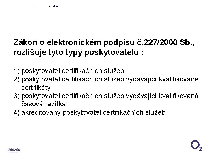 17 12/1/2020 Zákon o elektronickém podpisu č. 227/2000 Sb. , rozlišuje tyto typy poskytovatelů