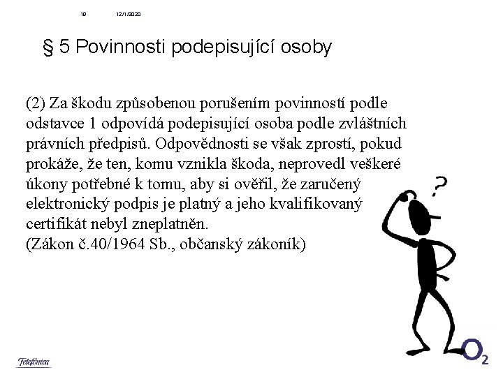 19 12/1/2020 § 5 Povinnosti podepisující osoby (2) Za škodu způsobenou porušením povinností podle