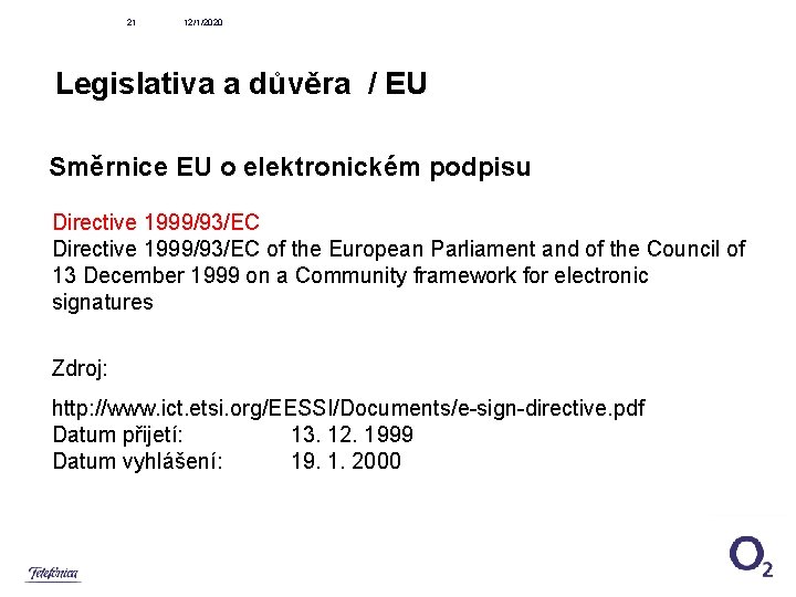 21 12/1/2020 Legislativa a důvěra / EU Směrnice EU o elektronickém podpisu Directive 1999/93/EC