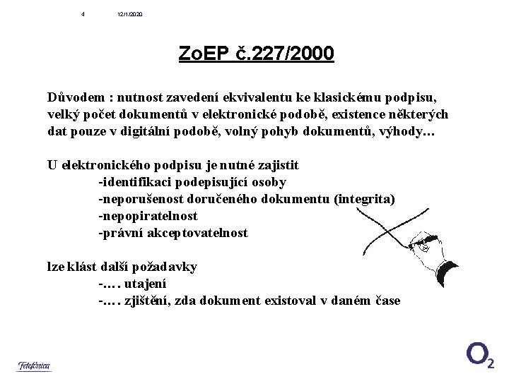 4 12/1/2020 Zo. EP č. 227/2000 Důvodem : nutnost zavedení ekvivalentu ke klasickému podpisu,