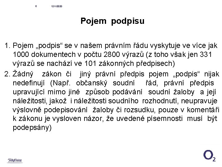 5 12/1/2020 Pojem podpisu 1. Pojem „podpis“ se v našem právním řádu vyskytuje ve