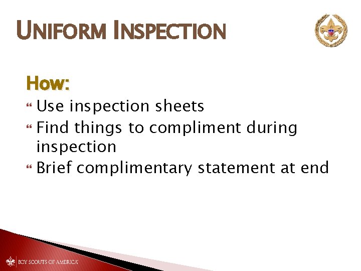 UNIFORM INSPECTION How: Use inspection sheets Find things to compliment during inspection Brief complimentary