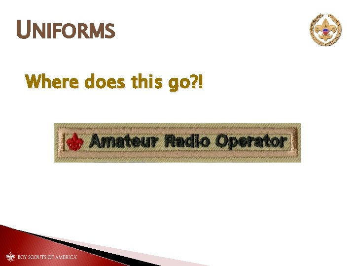 UNIFORMS Where does this go? ! 