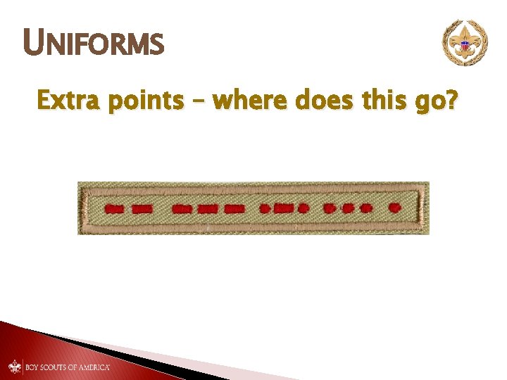 UNIFORMS Extra points – where does this go? 