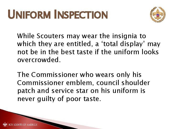 UNIFORM INSPECTION While Scouters may wear the insignia to which they are entitled, a