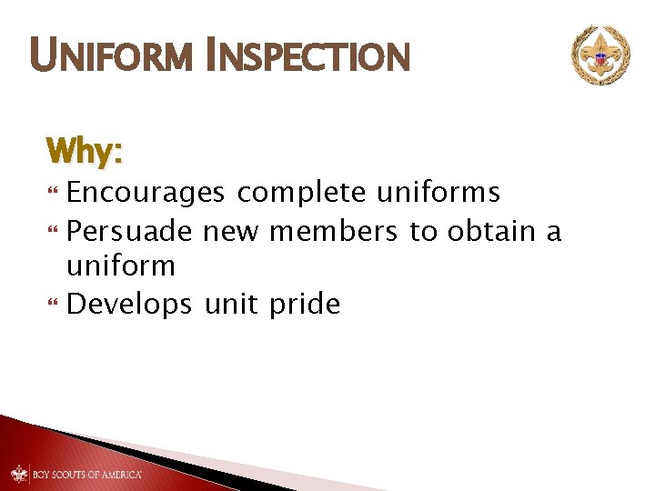 UNIFORM INSPECTION Why: Encourages complete uniforms Persuade new members to obtain a uniform Develops