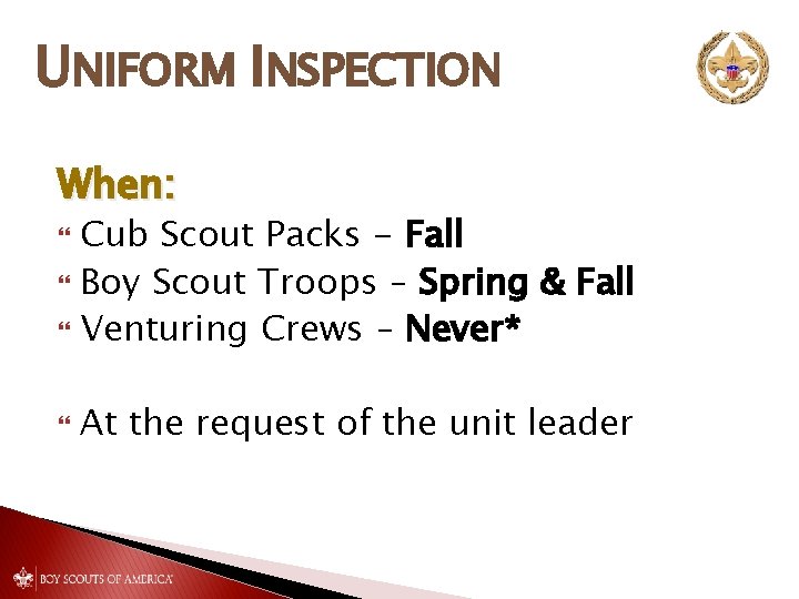 UNIFORM INSPECTION When: Cub Scout Packs - Fall Boy Scout Troops – Spring &