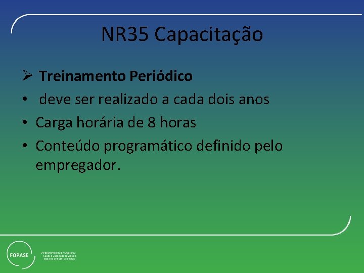 NR 35 Capacitação Ø Treinamento Periódico • deve ser realizado a cada dois anos