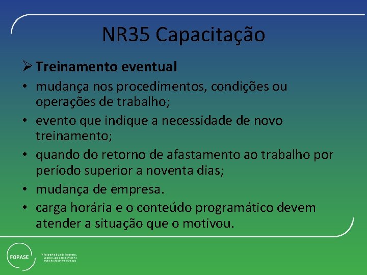 NR 35 Capacitação Ø Treinamento eventual • mudança nos procedimentos, condições ou operações de