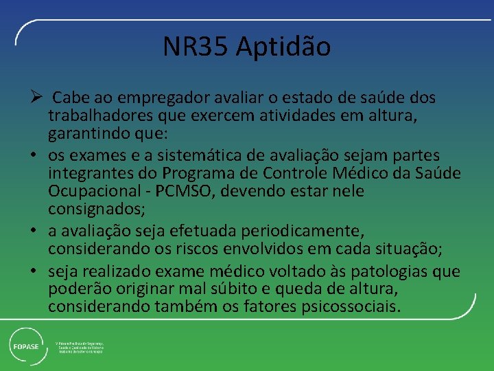 NR 35 Aptidão Ø Cabe ao empregador avaliar o estado de saúde dos trabalhadores