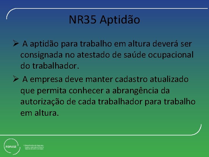 NR 35 Aptidão Ø A aptidão para trabalho em altura deverá ser consignada no