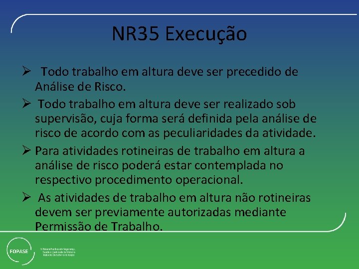 NR 35 Execução Ø Todo trabalho em altura deve ser precedido de Análise de