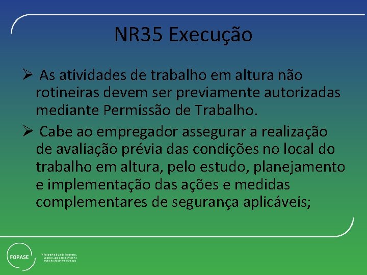 NR 35 Execução Ø As atividades de trabalho em altura não rotineiras devem ser