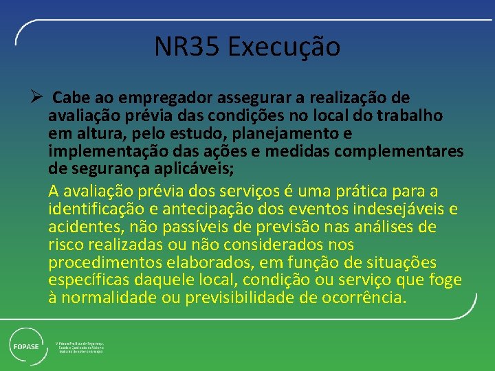 NR 35 Execução Ø Cabe ao empregador assegurar a realização de avaliação prévia das