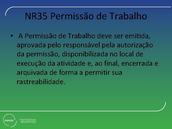 NR 35 Permissão de Trabalho • A Permissão de Trabalho deve ser emitida, aprovada