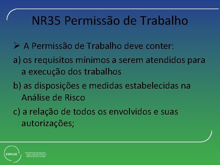 NR 35 Permissão de Trabalho Ø A Permissão de Trabalho deve conter: a) os