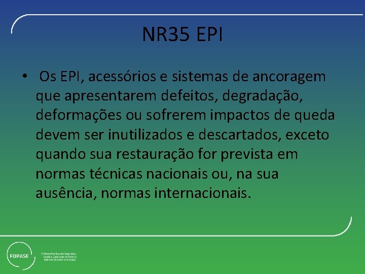 NR 35 EPI • Os EPI, acessórios e sistemas de ancoragem que apresentarem defeitos,