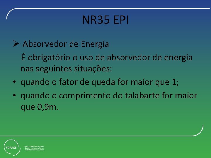NR 35 EPI Ø Absorvedor de Energia É obrigatório o uso de absorvedor de