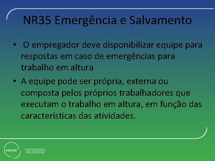 NR 35 Emergência e Salvamento • O empregador deve disponibilizar equipe para respostas em