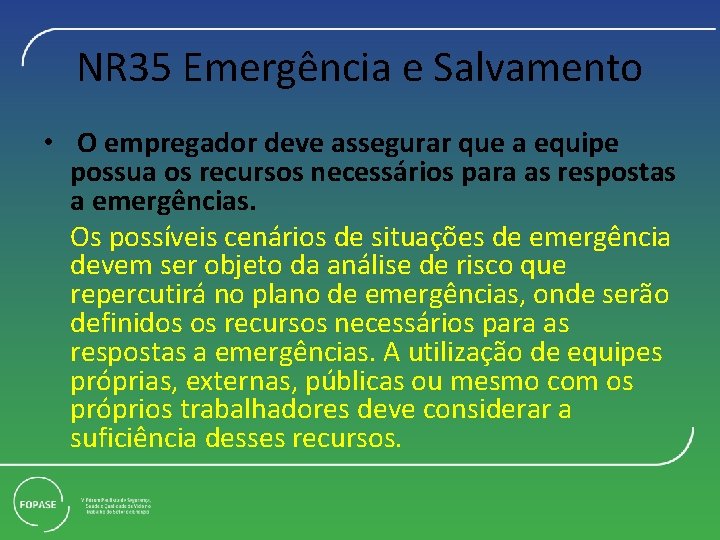 NR 35 Emergência e Salvamento • O empregador deve assegurar que a equipe possua