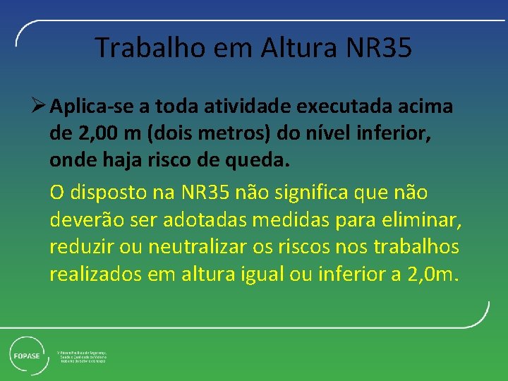 Trabalho em Altura NR 35 Ø Aplica-se a toda atividade executada acima de 2,