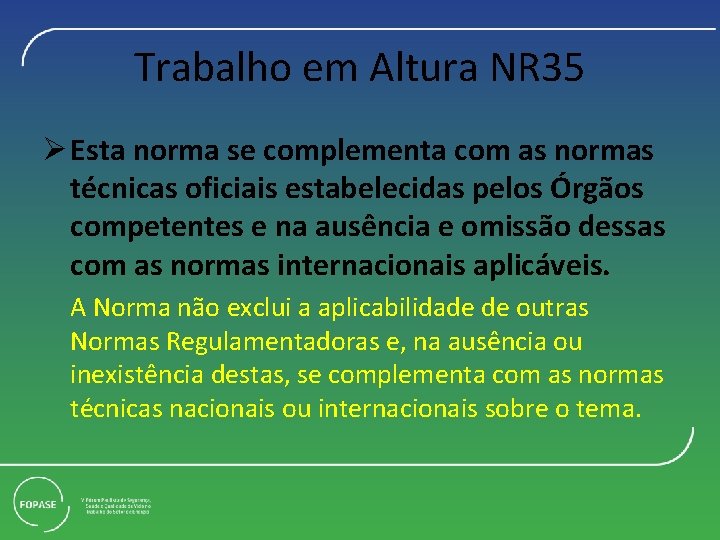 Trabalho em Altura NR 35 Ø Esta norma se complementa com as normas técnicas