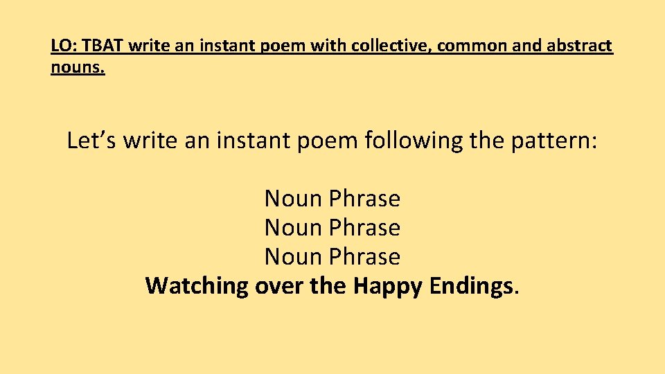 LO: TBAT write an instant poem with collective, common and abstract nouns. Let’s write