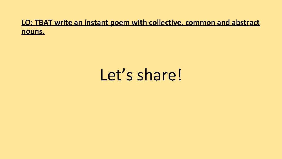 LO: TBAT write an instant poem with collective, common and abstract nouns. Let’s share!