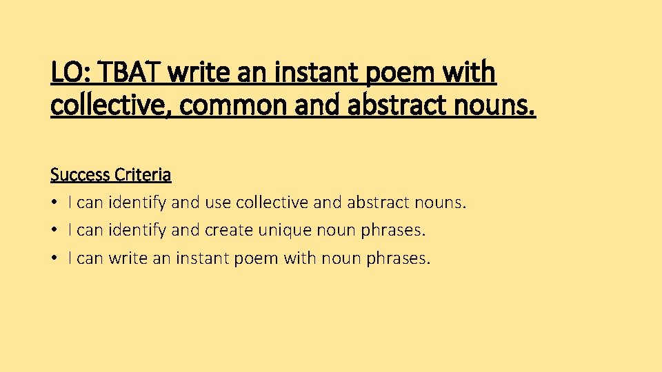 LO: TBAT write an instant poem with collective, common and abstract nouns. Success Criteria