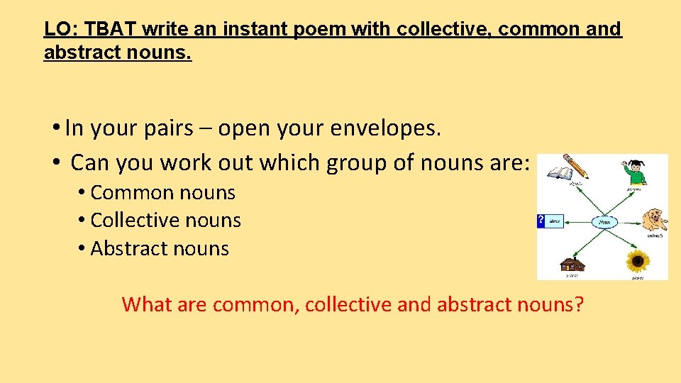 LO: TBAT write an instant poem with collective, common and abstract nouns. • In