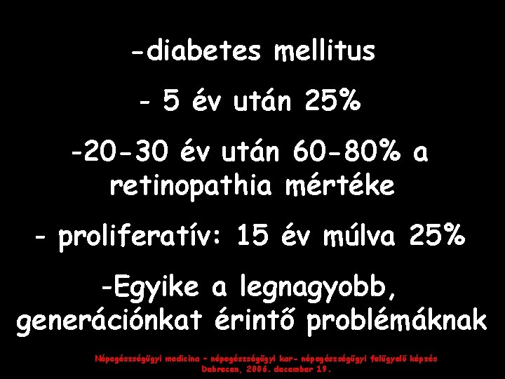 -diabetes mellitus - 5 év után 25% -20 -30 év után 60 -80% a