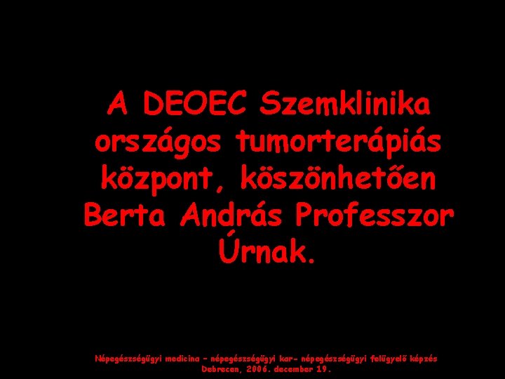 A DEOEC Szemklinika országos tumorterápiás központ, köszönhetően Berta András Professzor Úrnak. Népegészségügyi medicina –