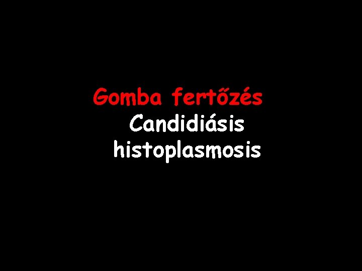 Gomba fertőzés Candidiásis histoplasmosis 