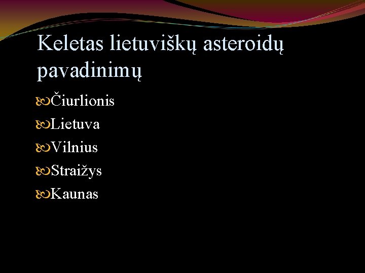Keletas lietuviškų asteroidų pavadinimų Čiurlionis Lietuva Vilnius Straižys Kaunas 