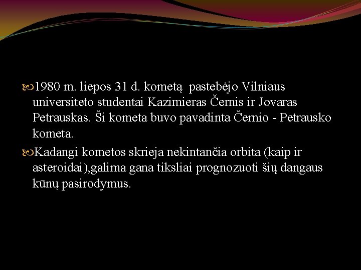  1980 m. liepos 31 d. kometą pastebėjo Vilniaus universiteto studentai Kazimieras Černis ir