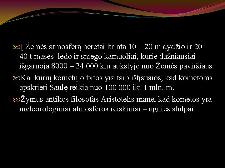  Į Žemės atmosferą neretai krinta 10 – 20 m dydžio ir 20 –