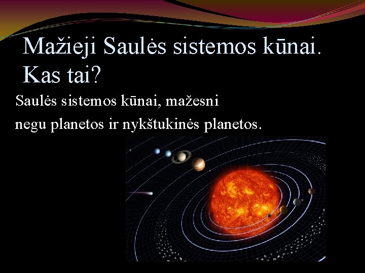 Mažieji Saulės sistemos kūnai. Kas tai? Saulės sistemos kūnai, mažesni negu planetos ir nykštukinės