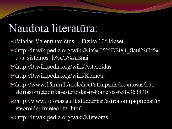 Naudota literatūra: Vladas Valentinavičius „ Fizika 10“ klasei http: //lt. wikipedia. org/wiki/Ma%C 5%BEieji_Saul%C 4%