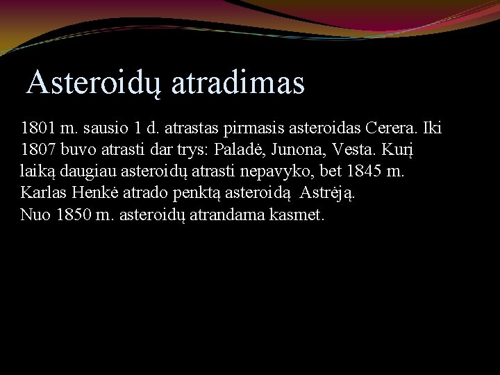 Asteroidų atradimas 1801 m. sausio 1 d. atrastas pirmasis asteroidas Cerera. Iki 1807 buvo