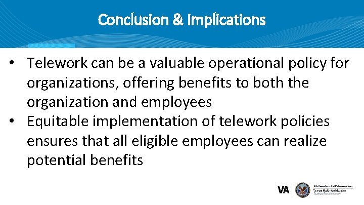 Conclusion & Implications • Telework can be a valuable operational policy for organizations, offering