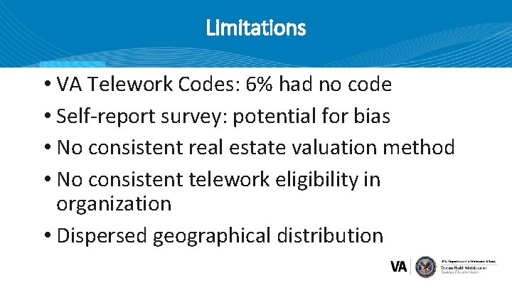 Limitations • VA Telework Codes: 6% had no code • Self-report survey: potential for